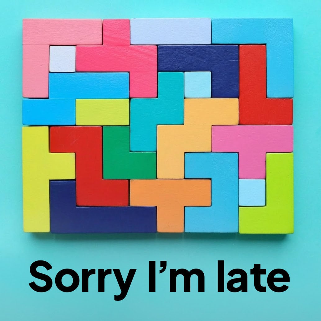 Tetris block with the words "Sorry I'm Late"