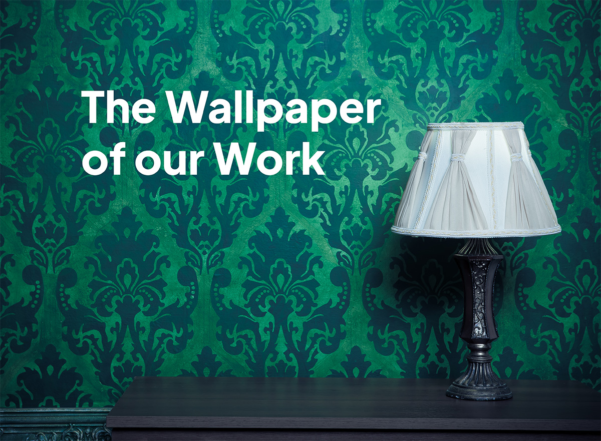 The Wallpaper of Our Work