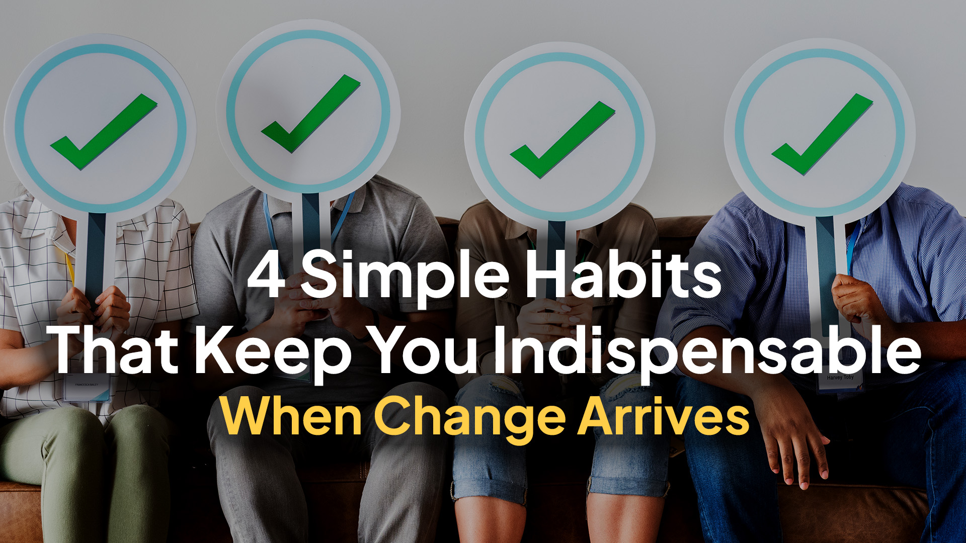 4 Simple Habits That Keep You Indispensable